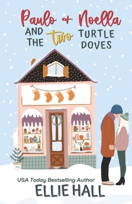 Paulo & Noella and the Two Turtle Doves: Small town, feel good, romantic comedy by Hall, Ellie