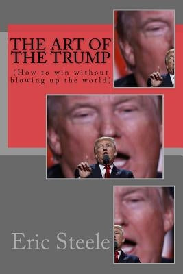The Art of The TRUMP by Steele, Eric