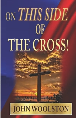 On This Side of the Cross by Woolston, John