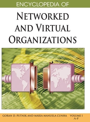 Encyclopedia of Networked and Virtual Organizations (Volume 1) by Putnik, Goran D.