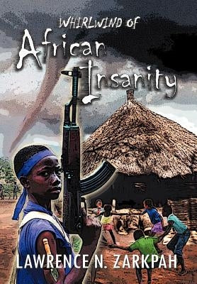 Whirlwind of African Insanity by Zarkpah, Lawrence N.