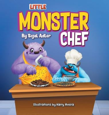 Little Monster Chef: Every Child is Talented by Adler, Sigal