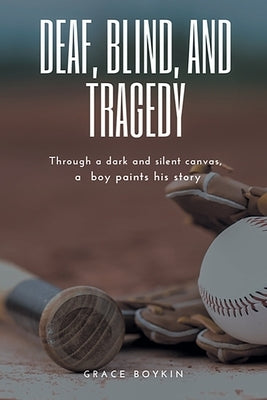Deaf, Blind, and Tragedy by Boykin, Grace