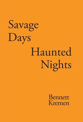 Savage Days Haunted Nights by Kremen, Bennett