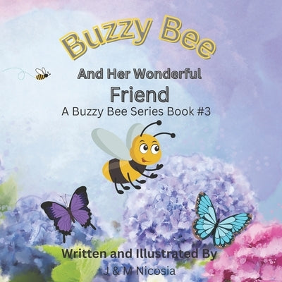 Buzzy Bee And Her Wonderful Friend: A Buzzy Bee Series Book #3 by Nicosia, M.