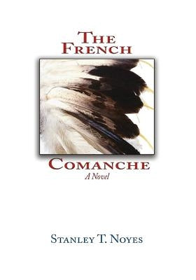 The French Comanche by Noyes, Stanley T.