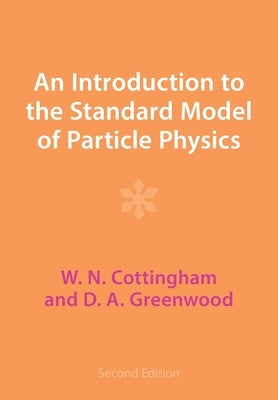 An Introduction to the Standard Model of Particle Physics by Cottingham, W. N.