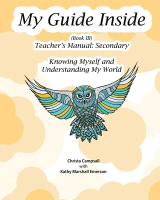 My Guide Inside (Book III) Advanced Secondary Teacher's Manual by Campsall, Christa