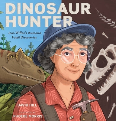 Dinosaur Hunter: Joan Wiffen's Awesome Fossil Discoveries by Hill, David