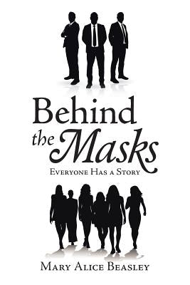 Behind the Masks: Everyone Has a Story by Beasley, Mary Alice
