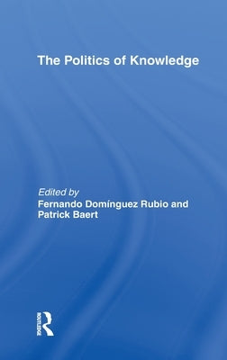 The Politics of Knowledge by Baert, Patrick