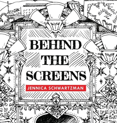 Behind the Screens by Schwartzman, Jennica R.