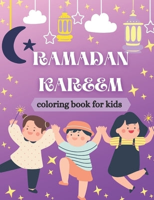 Ramadan kareem coloring book for kids: Islamic Coloring Book, Ramadan Islamic Coloring Book For Children and Adults, Perfect Present For Toddlers To C by Creator's, So