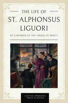 The Life of St. Alphonsus Liguori by The Order of Mercy, A. Member of