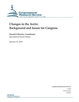 Changes in the Arctic: Background and Issues for Congress by Congressional Research Service