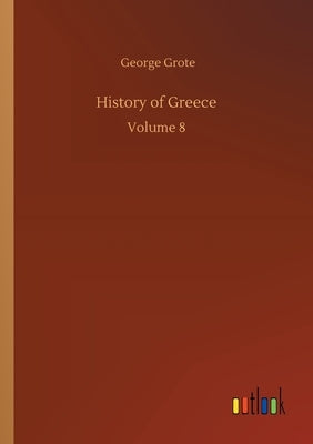 History of Greece: Volume 8 by Grote, George