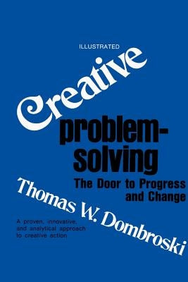 Creative Problem-Solving: The Door to Progress and Change by Dombroski, Thomas W.