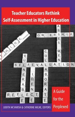Teacher Educators Rethink Self-Assessment in Higher Education: A Guide for the Perplexed by Steinberg, Shirley R.