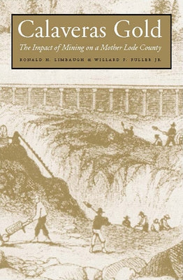 Calaveras Gold: The Impact of Mining on a Mother Lode County by Limbaugh, Ronald H.