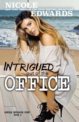 Intrigued Out of the Office by Edwards, Nicole