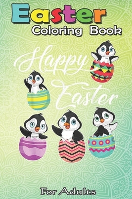 Easter Coloring Book For Adults: Penguins Hatching From Easter Eggs Happy Easter Day A Happy Easter Coloring Book For Teens & Adults - Great Gifts wit by Jenny, Bookcreators