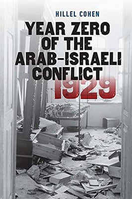 Year Zero of the Arab-Israeli Conflict 1929 by Cohen, Hillel