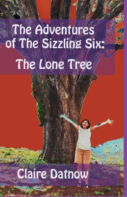 The Adventures of The Sizzling Six: : The Lone Tree by Datnow, Boris