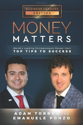 Money Matters: World's Leading Entrepreneurs Reveal Their Top Tips To Success (Business Leaders Vol.1 - Edition 2) by Ponzo, Emanuele