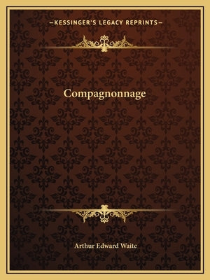 Compagnonnage by Waite, Arthur Edward