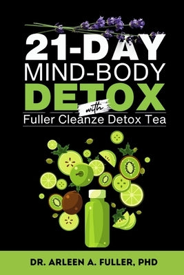 21-Day Mind-Body Detox: Reset Your Health with a Proven Detox Tea and Holistic Wellness Plan by A. Fuller, Arleen