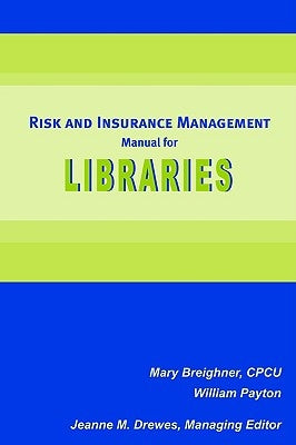 Risk and Insurance Management Manual for Libraries by Breighner, Mary