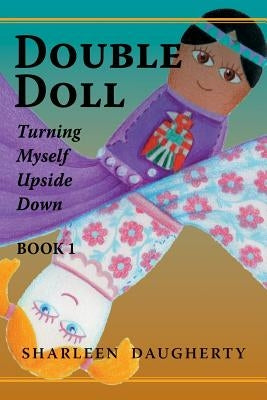 Double Doll: Turning Myself Upside Down by Daugherty, Sharleen