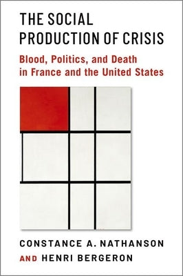 The Social Production of Crisis: Blood, Politics, and Death in France and the United States by Nathanson, Constance A.