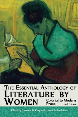 The Essential Anthology of Literature by Women: Colonial to Modern Prose (Second Edition) by King, Shannon B.