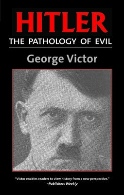 Hitler: The Pathology of Evil by Victor, George
