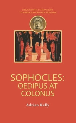 Sophocles: Oedipus at Colonus by Kelly, Adrian