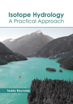 Isotope Hydrology: A Practical Approach by Reynolds, Teddy