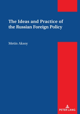 The Ideas and Practice of the Russian Foreign Policy by Aksoy, Metin