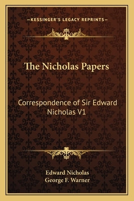 The Nicholas Papers: Correspondence of Sir Edward Nicholas V1 by Nicholas, Edward, Sir