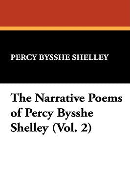 The Narrative Poems of Percy Bysshe Shelley (Vol. 2) by Shelley, Percy Bysshe