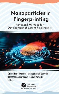 Nanoparticles in Fingerprinting: Advanced Methods for Development of Latent Fingerprints by Awasthi, Kumud Kant