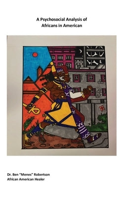 A Psychosocial Analysis of Africans in American by Robertson, Ben Menes