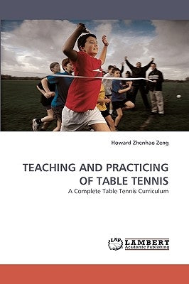 Teaching and Practicing of Table Tennis by Zeng, Howard Zhenhao