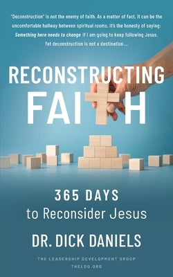 Reconstructing Faith: 365 Days to Reconsider Jesus: 365 Days to Reconsider Jesus by Daniels, Dick