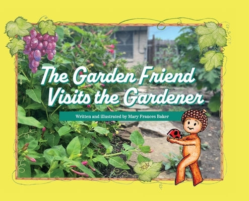 The Garden Friend Visits the Gardener by Baker, Mary Frances