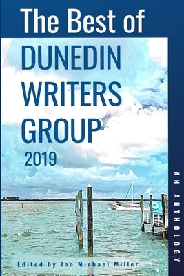 The Best of Dunedin Writers Group 2019: An Anthology by Sloane, Jennifer a.