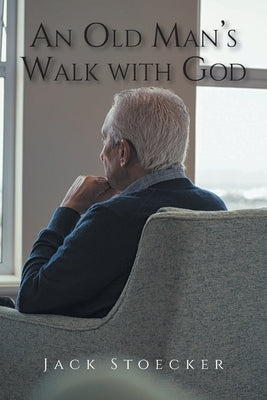 An Old Man's Walk With God by Stoecker, Jack
