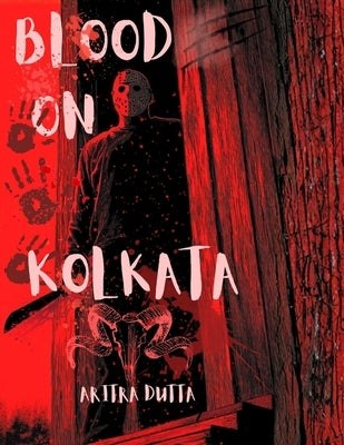 Blood On Kolkata: City of Shadows: 20 Crimes That Shook Kolkata by Dutta, Aritra