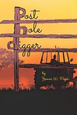 Post Hole Digger by Pope, James W.