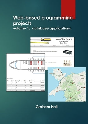 Web-based programming projects.: Volume 1 - database applications by Hall, Graham